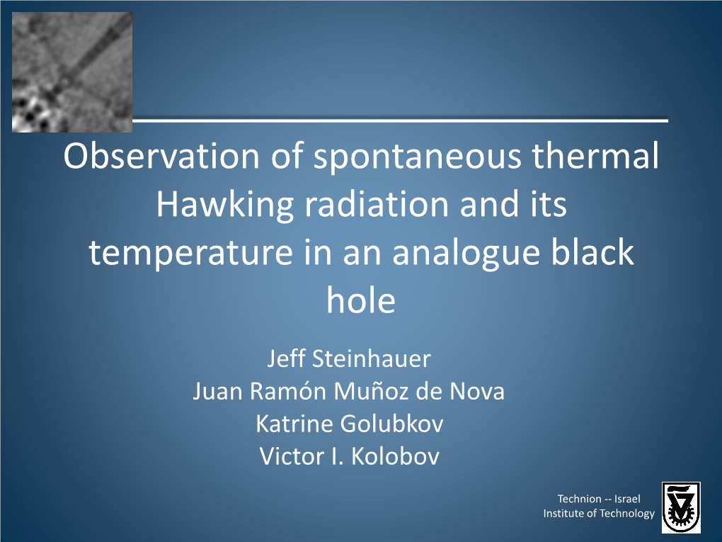 Observation of Spontaneous Thermal Hawking Radiation and Its Temperature in an Analogue Black Hole Jeff Steinhauer Juan Ramón Muñoz De Nova Katrine Golubkov Victor I