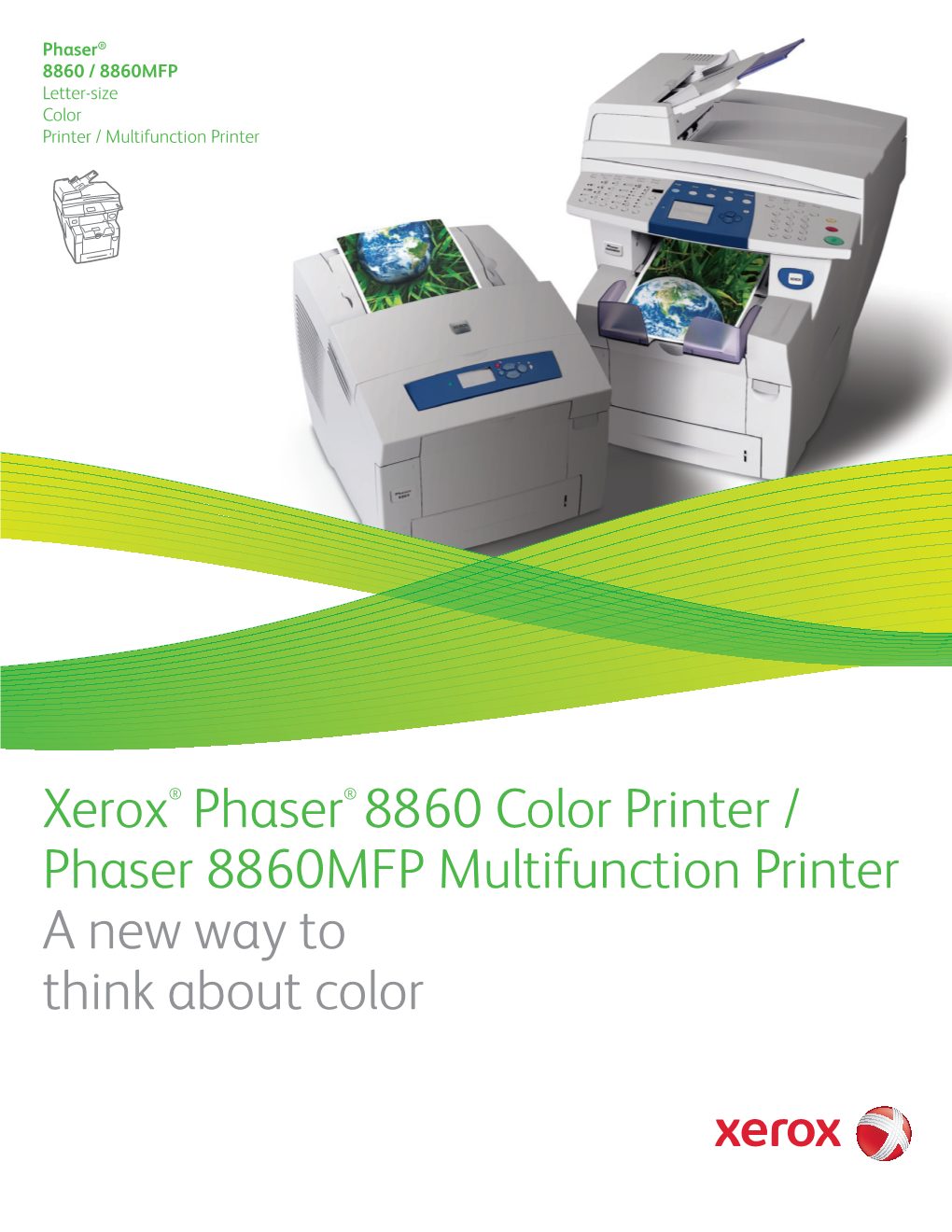 Xerox® Phaser® 8860 Color Printer / Phaser 8860MFP Multifunction Printer a New Way to Think About Color Phaser® 8860 /8860MFP Printer / Multifunction Printer