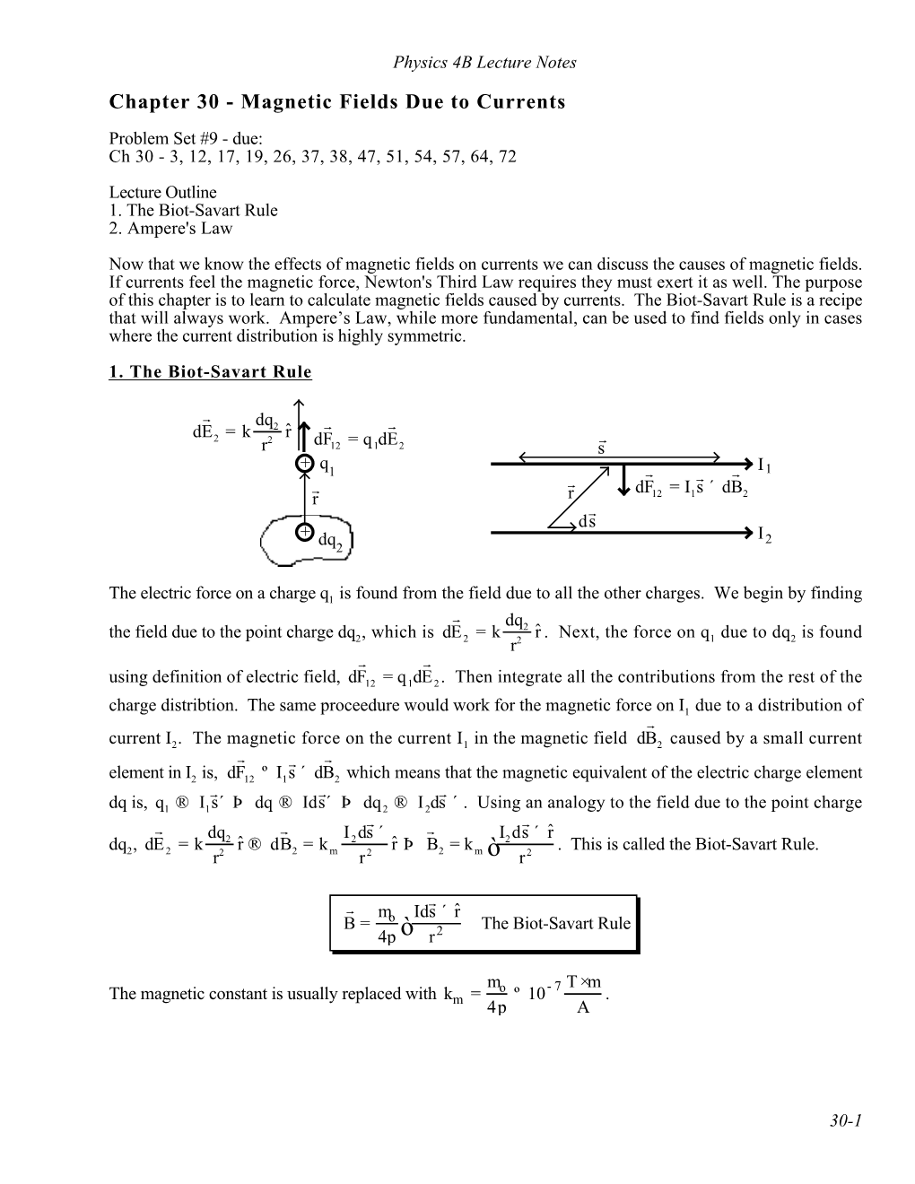 Chapter 30 - Magnetic Fields Due to Currents Problem Set #9 - Due: Ch 30 - 3, 12, 17, 19, 26, 37, 38, 47, 51, 54, 57, 64, 72 Lecture Outline 1