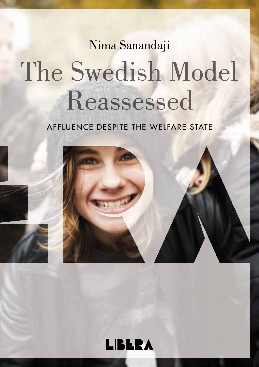The Swedish Model Reassessed AFFLUENCE DESPITE the WELFARE STATE