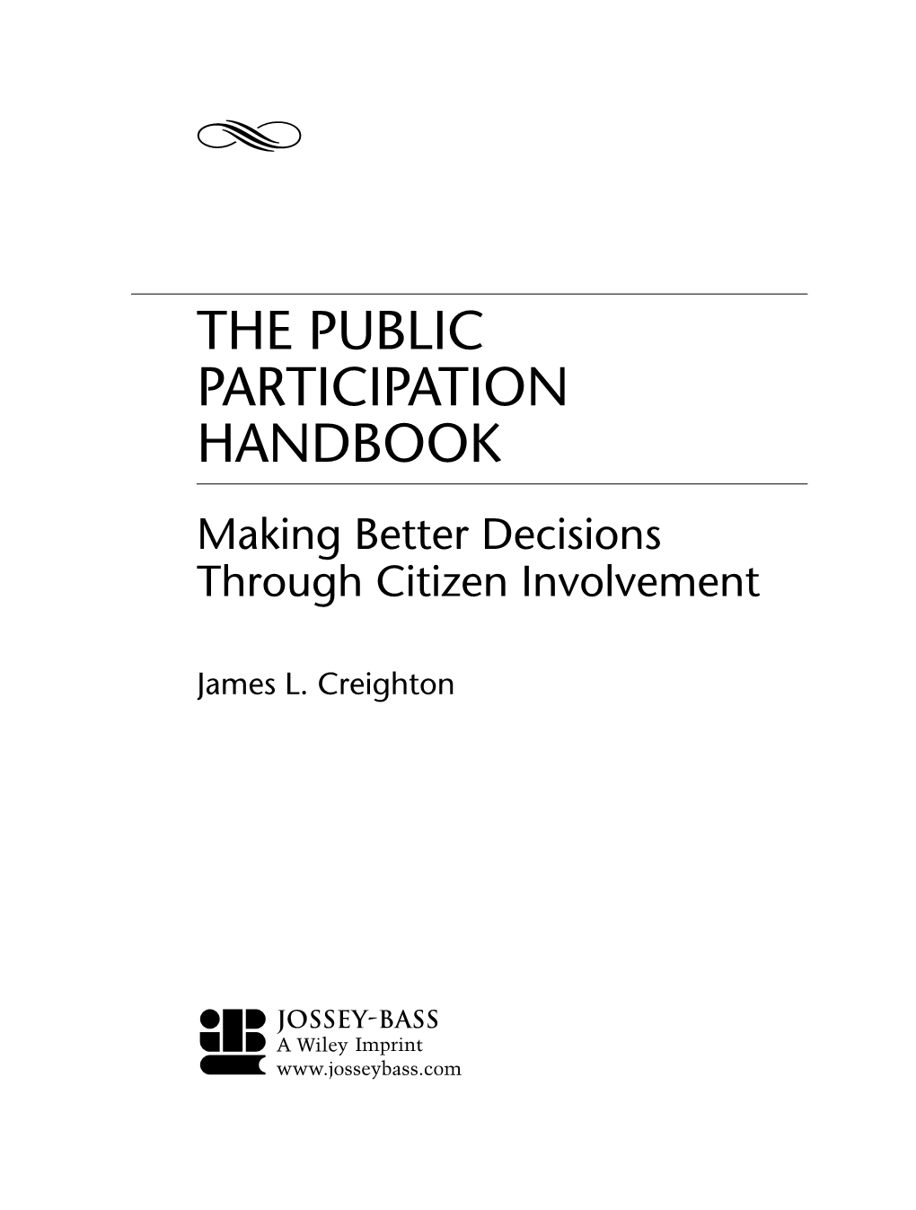 THE PUBLIC PARTICIPATION HANDBOOK Making Better Decisions Through Citizen Involvement