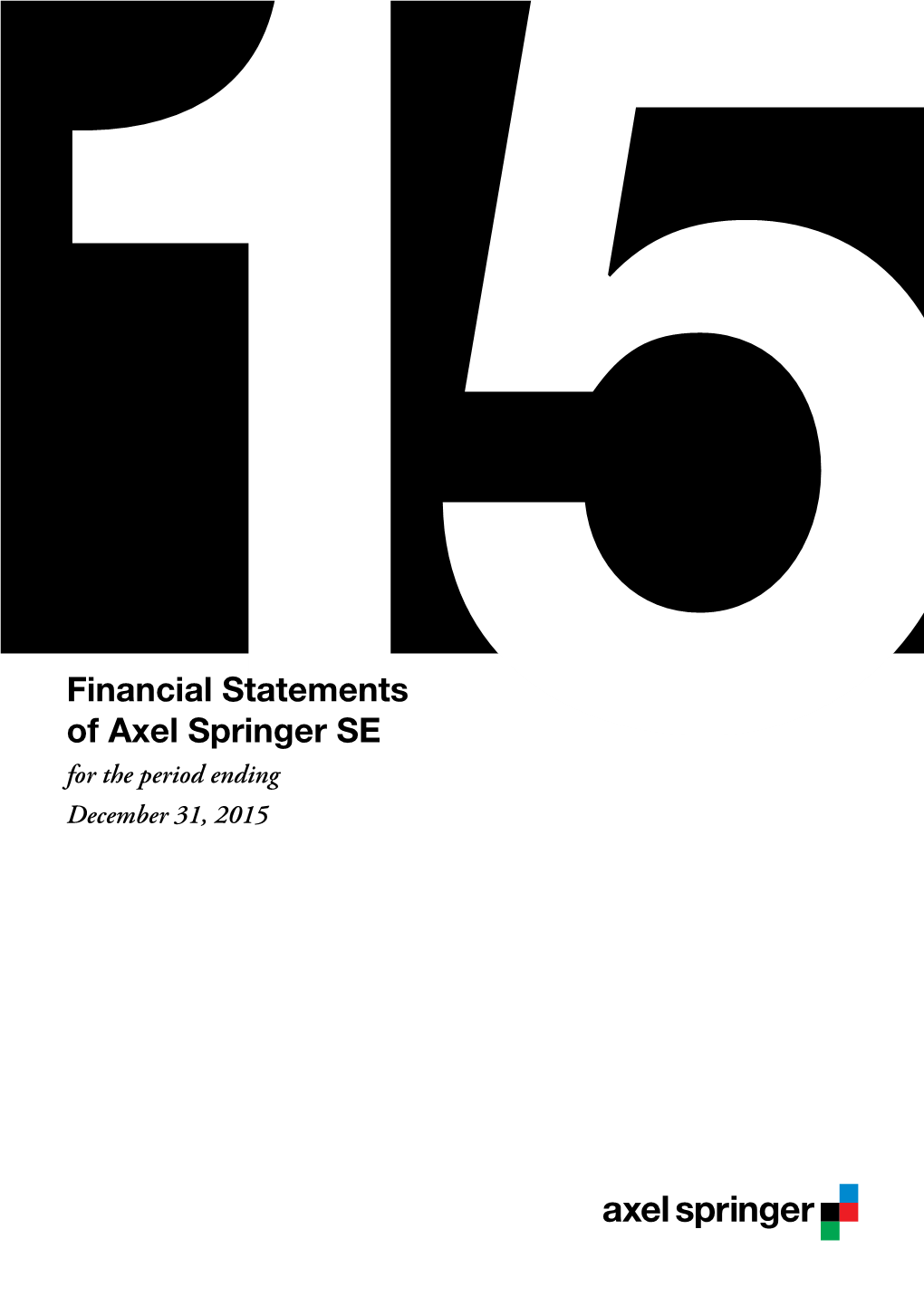 Financial Statements of Axel Springer SE for the Period Ending 15December 31, 2015 Financial Statements of Axel Springer SE