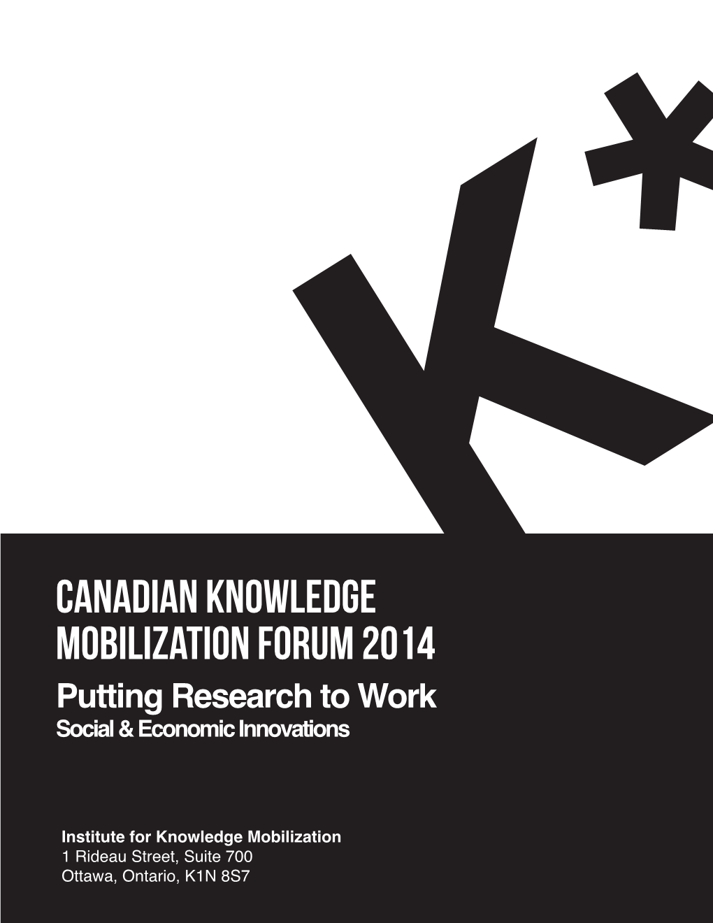 Canadian Knowledge Mobilization Forum 2014 Putting Research to Work Social & Economic Innovations K*