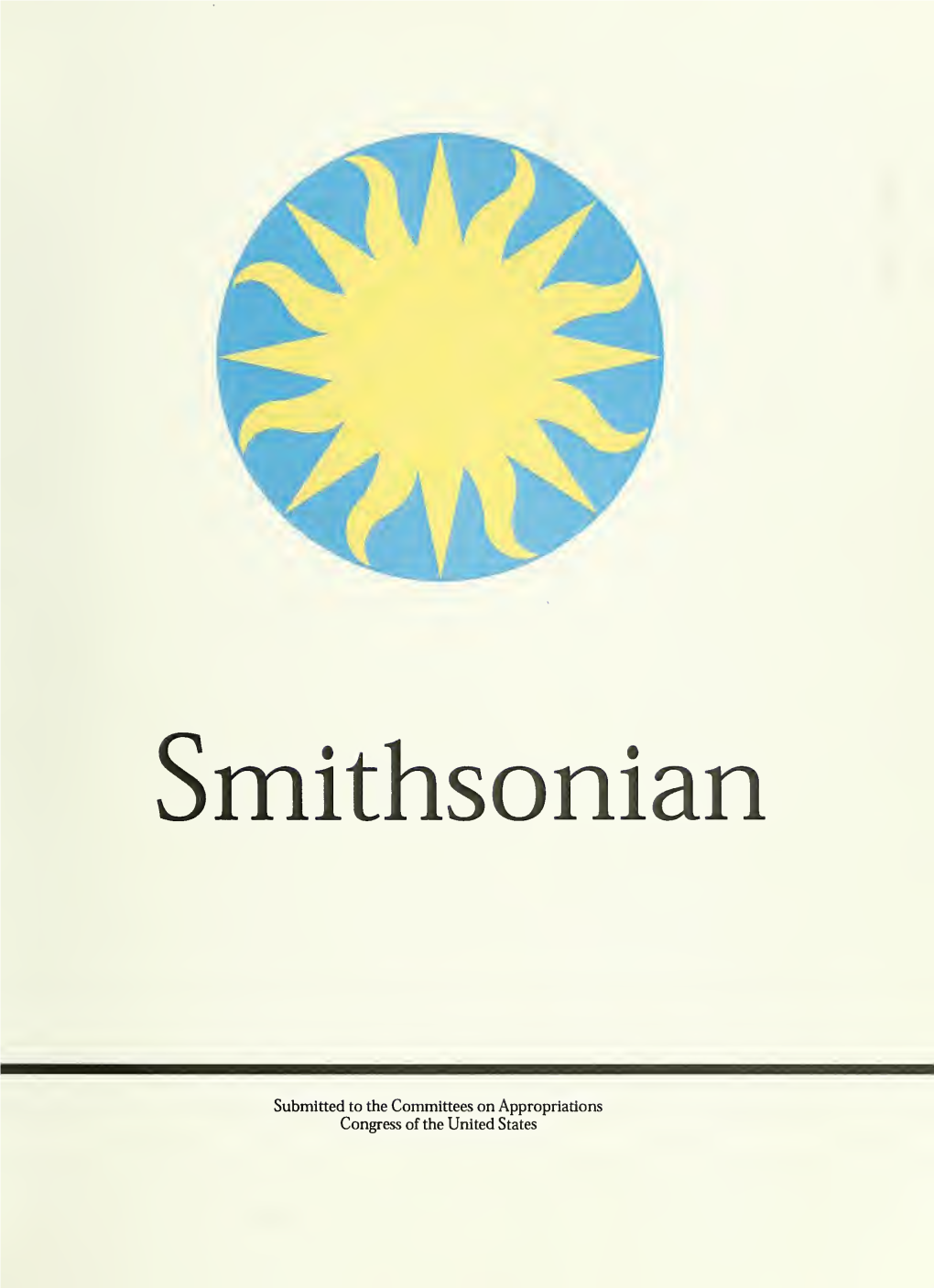 Smithsonian Institution Budget Justifications for the Fiscal Year ... Submitted to the Committees on Appropriations, Congress Of