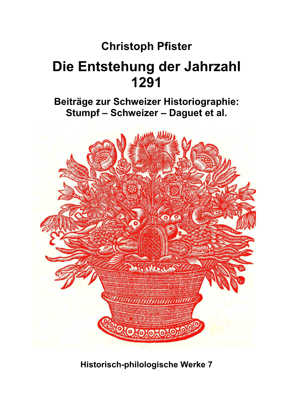 Jahrzahl 1291 Beiträge Zur Schweizer Historiographie: Stumpf – Schweizer – Daguet Et Al