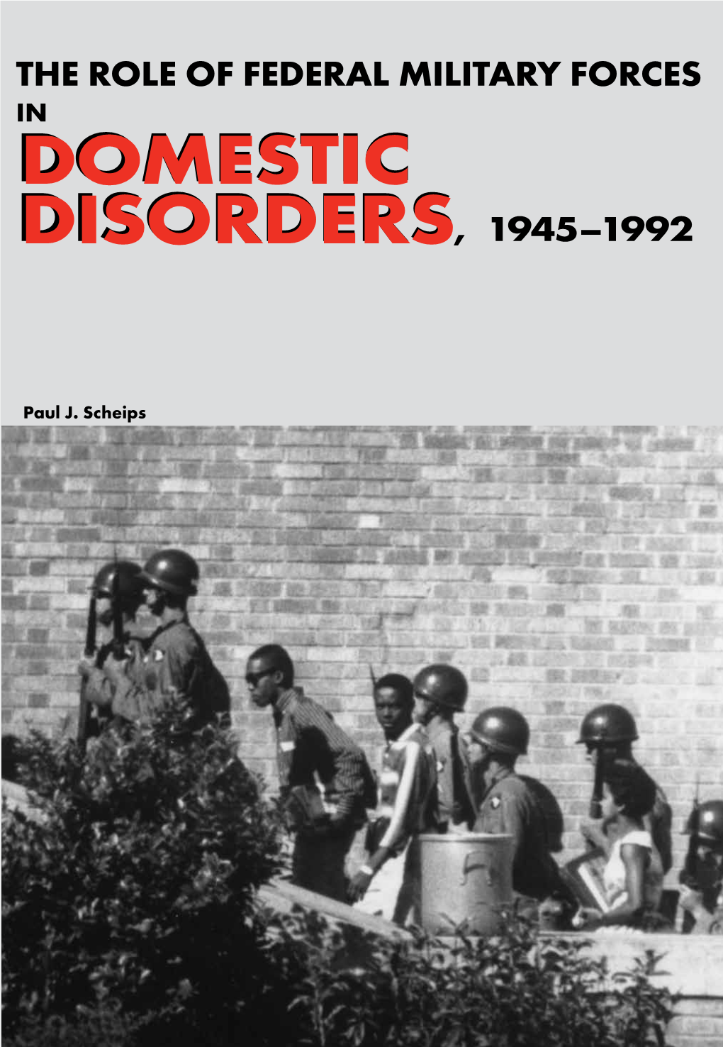 The Role of Federal Military Forces in Domestoc Disorders, 1945-1992