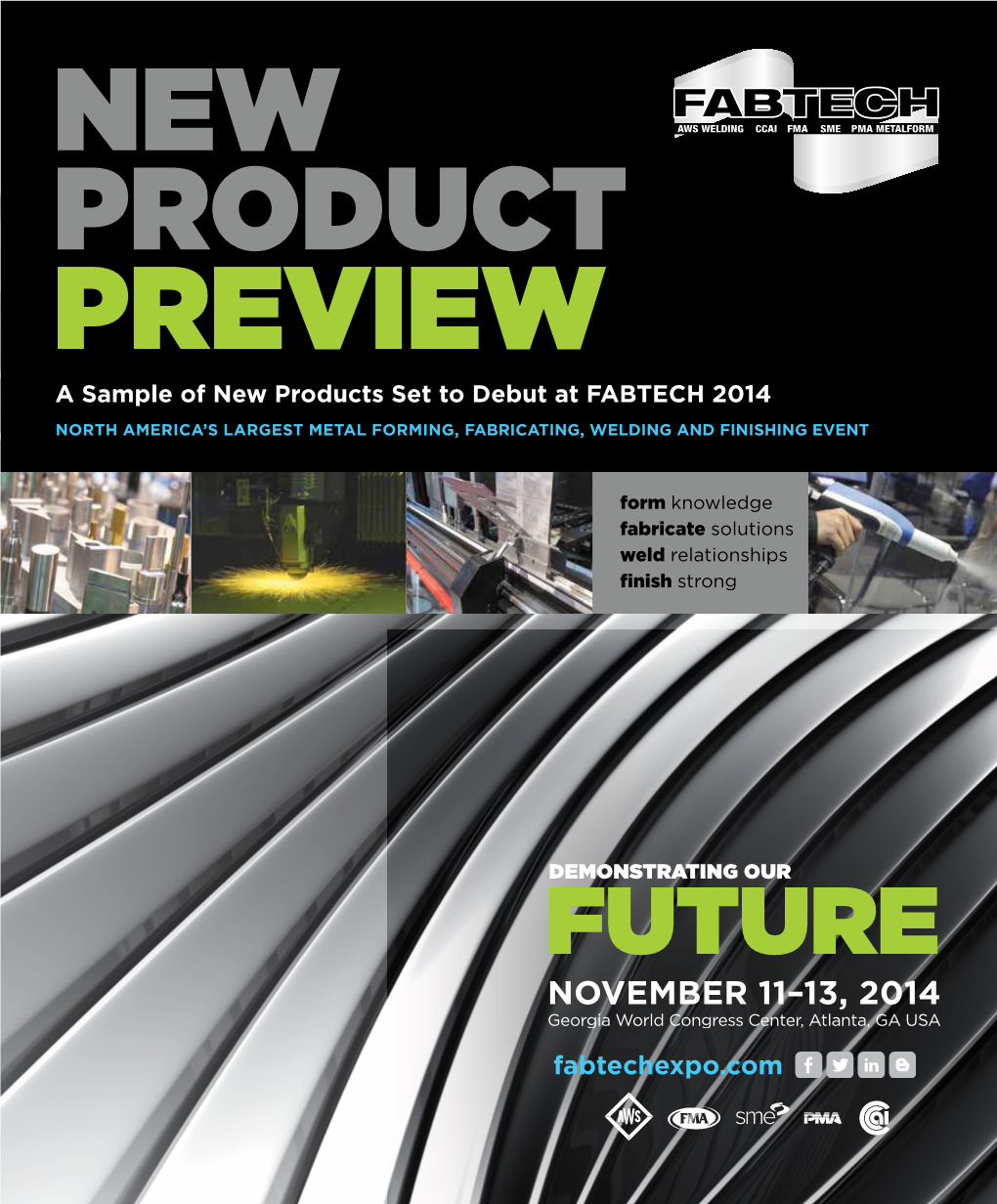 NEW PRODUCT PREVIEW a Sample of New Products Set to Debut at FABTECH 2014 NORTH AMERICA’S LARGEST METAL FORMING, FABRICATING, WELDING and FINISHING EVENT