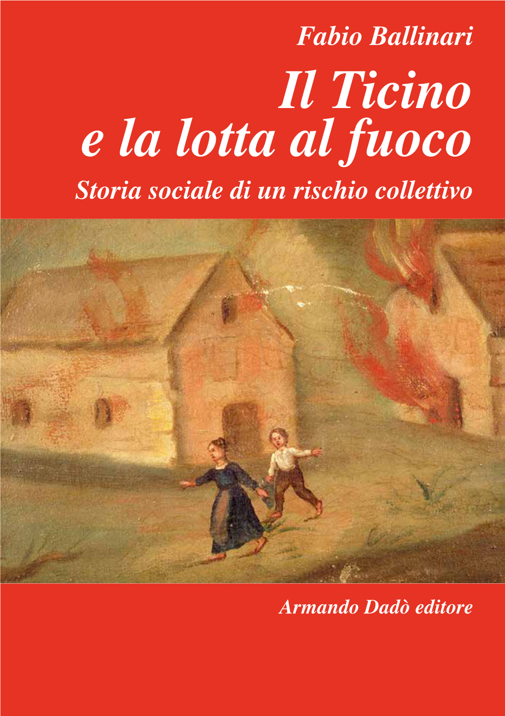 Il Ticino E La Lotta Al Fuoco Storia Sociale Di Un Rischio Collettivo