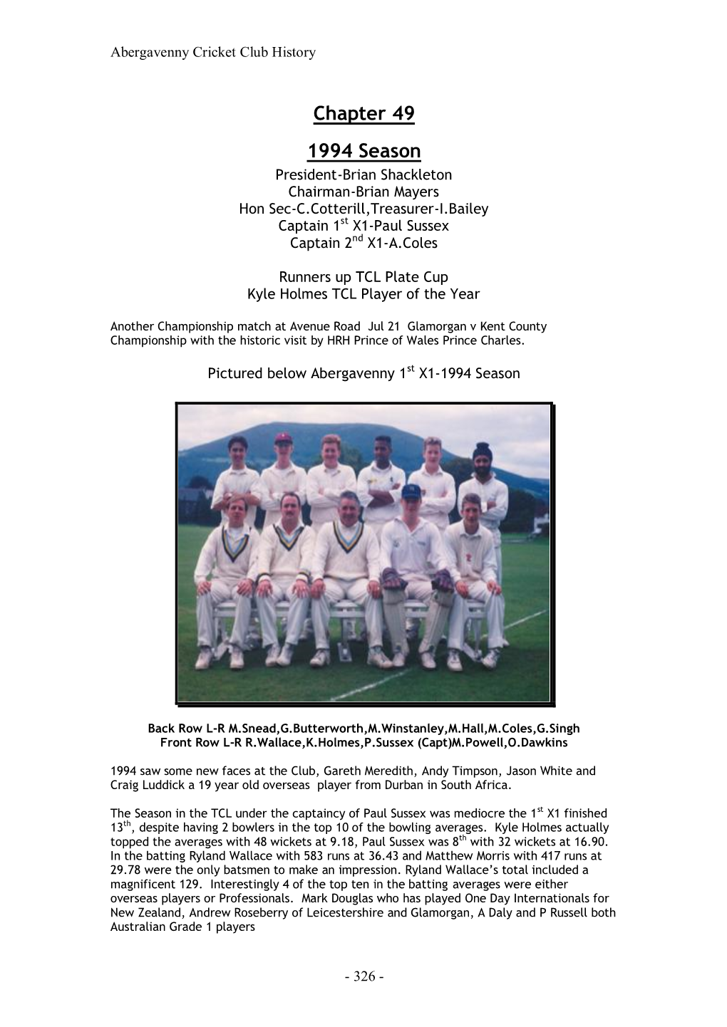 1994 Season President-Brian Shackleton Chairman-Brian Mayers Hon Sec-C.Cotterill,Treasurer-I.Bailey Captain 1St X1-Paul Sussex Captain 2Nd X1-A.Coles