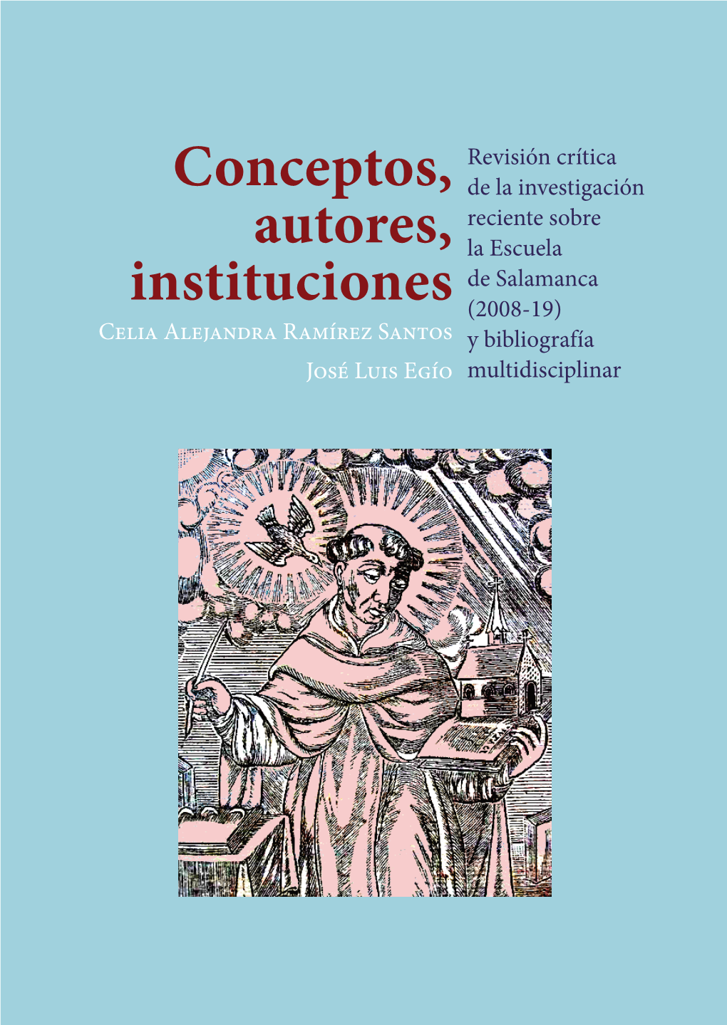 Conceptos, Autores, Instituciones. Revisión Crítica De La Investigación Reciente Sobre La Escuela De Salamanca (2008-19) Y Bibliografía Multidisciplinar