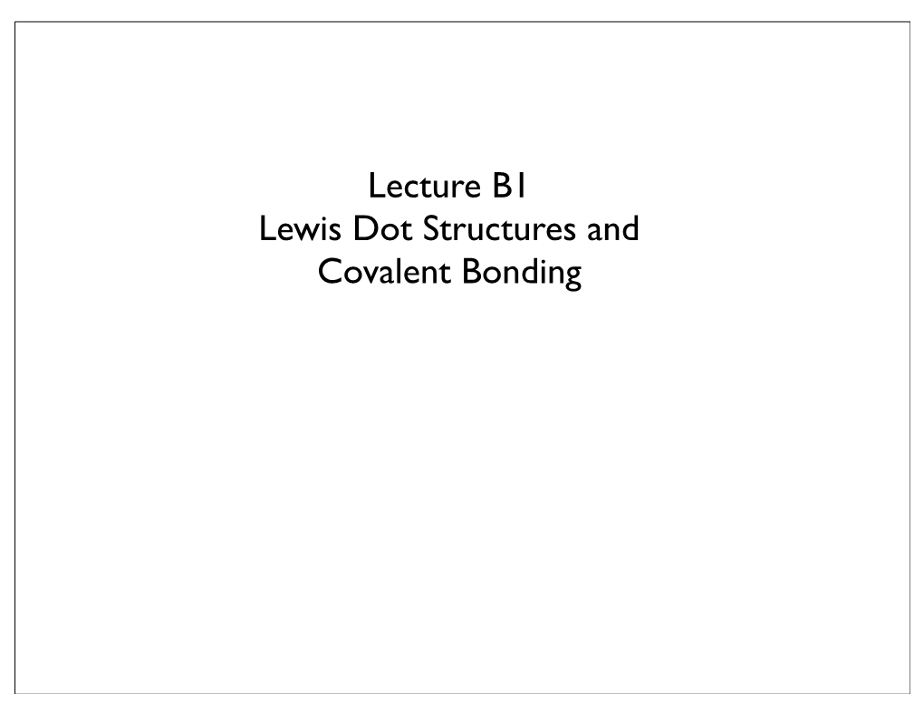 Lecture B1 Lewis Dot Structures and Covalent Bonding G.N