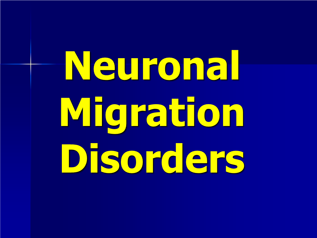 Neuronal Migration Disorders Neuronal Migration Disorders Amr Hasan, M.D
