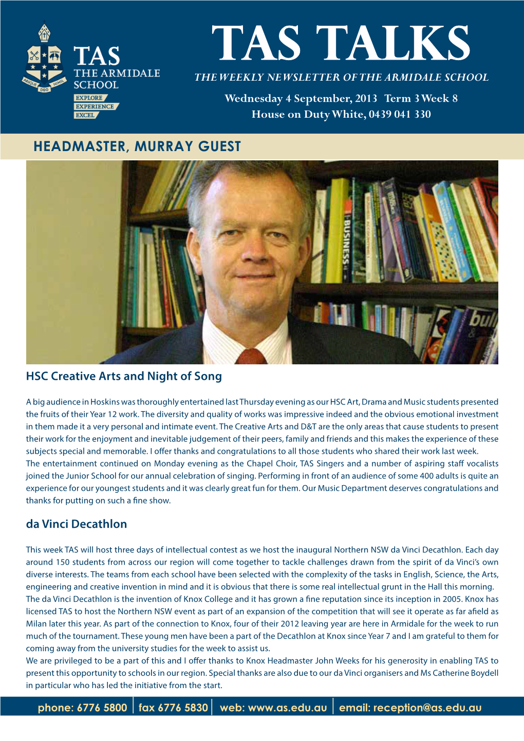 TAS TALKS the WEEKLY NEWSLETTER of the ARMIDALE SCHOOL Wednesday 4 September, 2013 Term 3 Week 8 House on Duty White, 0439 041 330