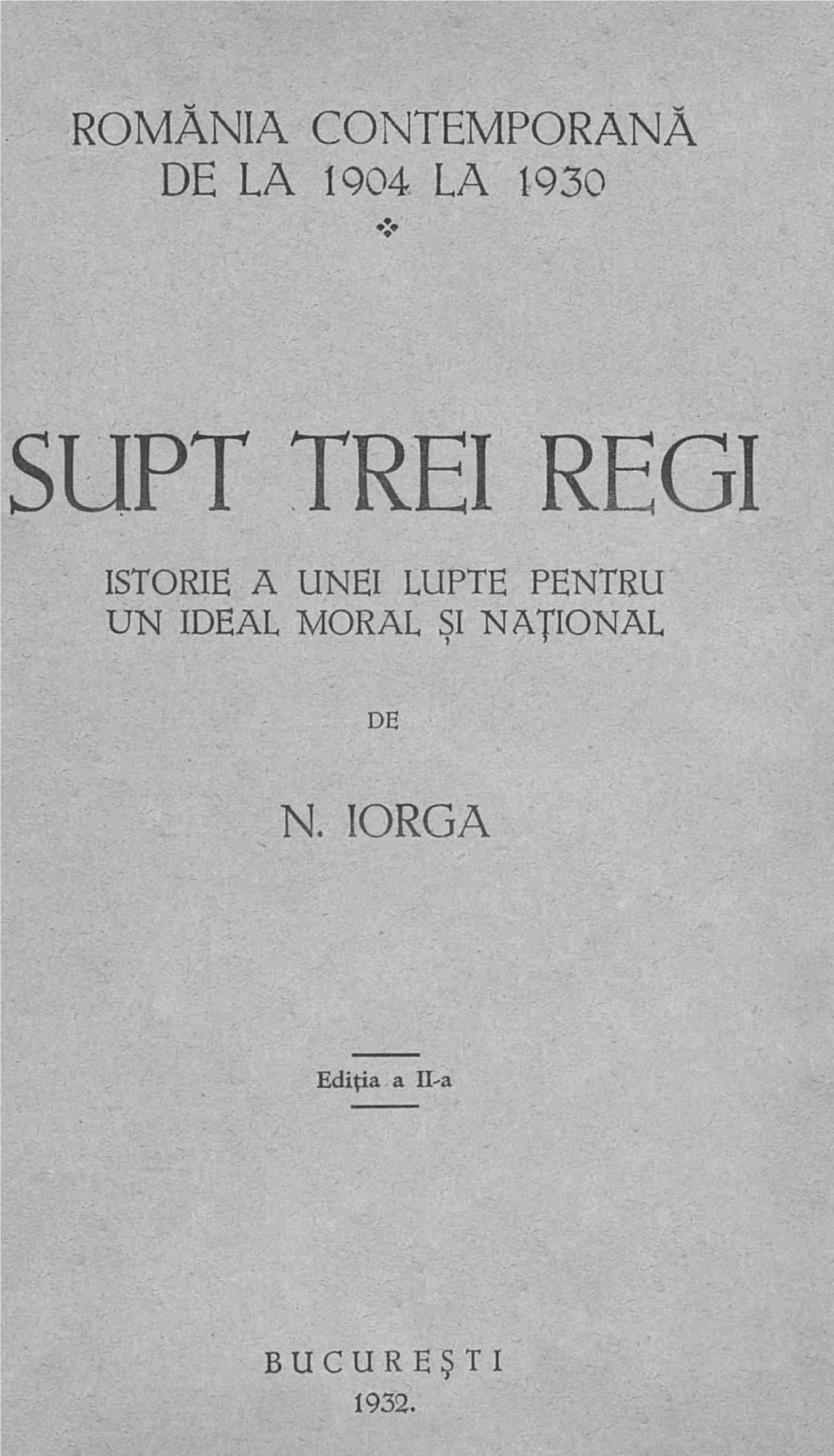 Supt Trei Regi Istorie a Unei Lupte Pentru Un Ideal Moral Si National