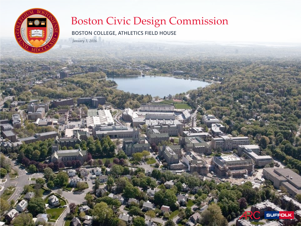 Boston Civic Design Commission BOSTON COLLEGE, ATHLETICS FIELD HOUSE January 3, 2016 Fact Sheet