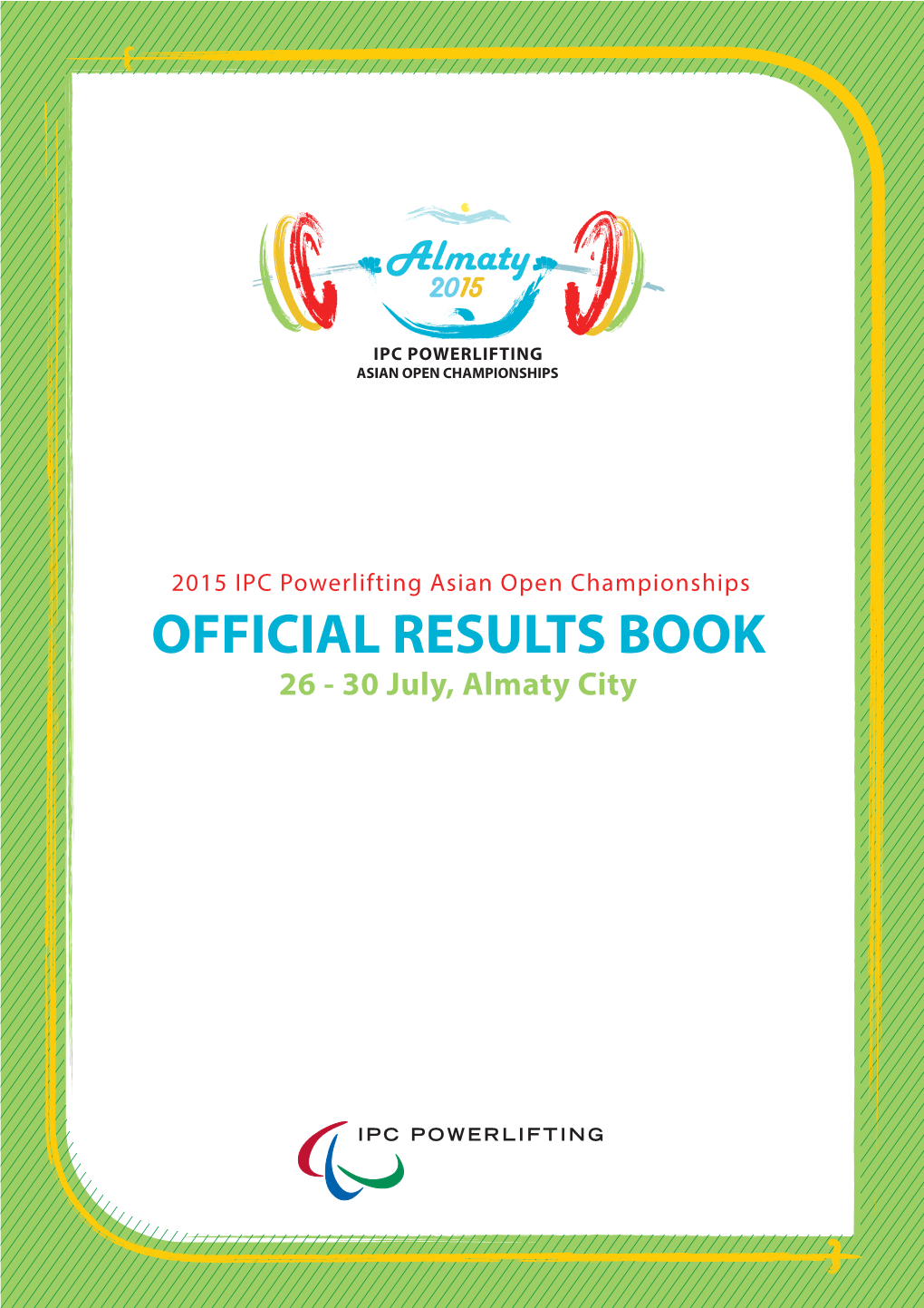 2015 IPC Powerlifting Asian Open Championships OFFICIAL RESULTS BOOK 26 - 30 July, Almaty City BALUAN SHOLAK SPORTS PALACE POWERLIFTING