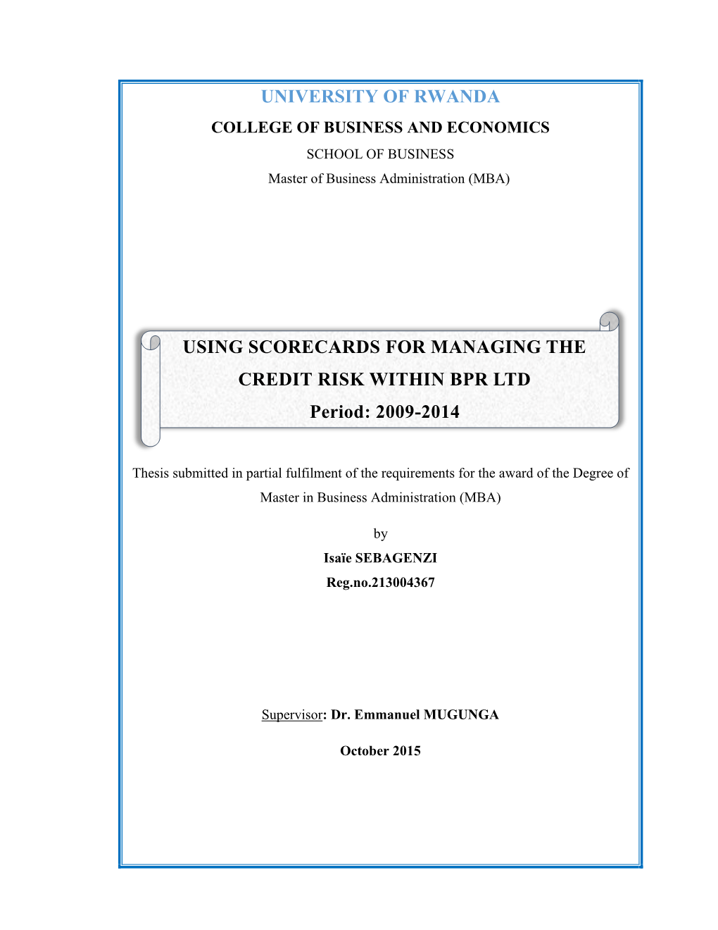 UNIVERSITY of RWANDA USING SCORECARDS for MANAGING the CREDIT RISK WITHIN BPR LTD Period: 2009-2014