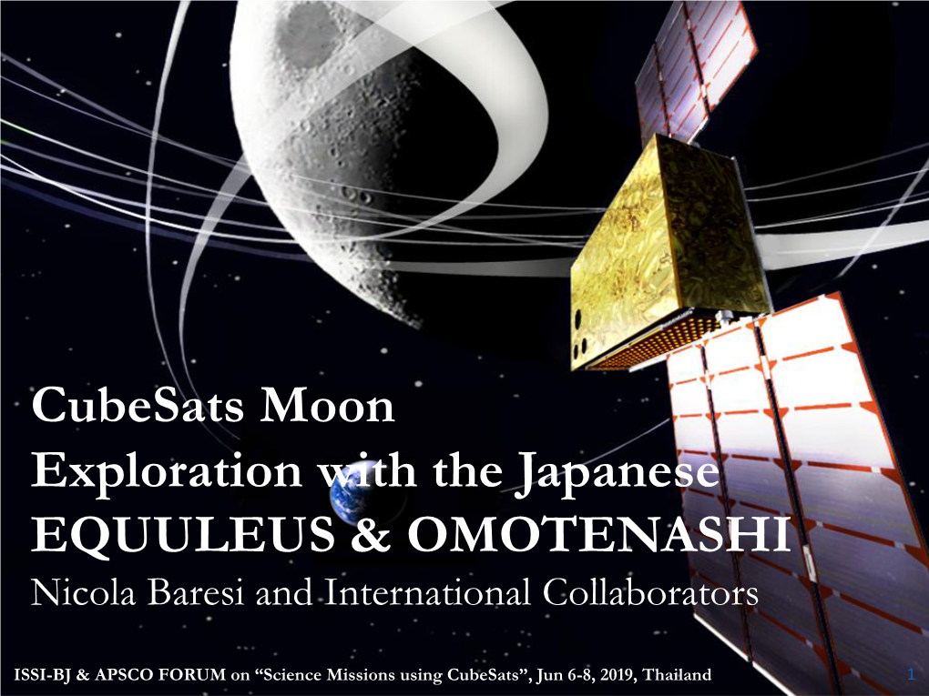 Cubesats Moon Exploration with the Japanese EQUULEUS & OMOTENASHI Nicola Baresi and International Collaborators