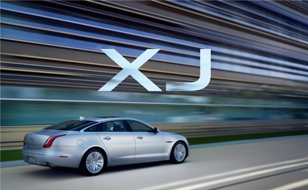 2014 JAGUAR XJ EXTRAORDINARY LUXURY Beauty, All-Round Refinement and Sheer Exhilarating Power