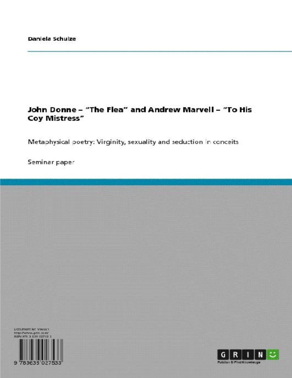 John Donne - “The Flea” and Andrew Marvell - “To His Coy Mistress” Metaphysical Poetry: Virginity, Sexuality and Seduction in Conceits