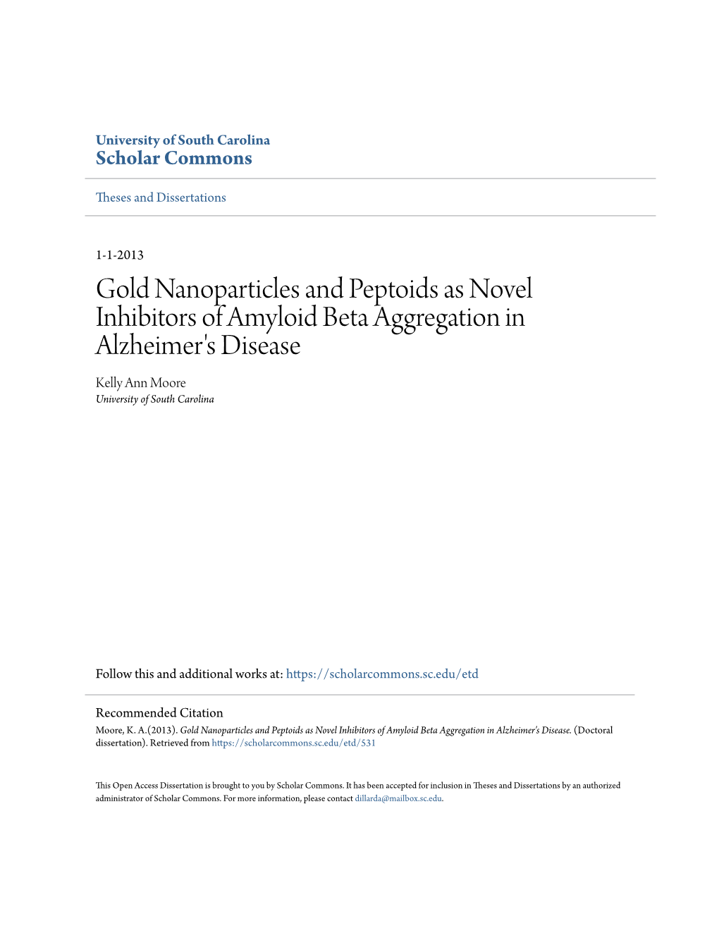 Gold Nanoparticles and Peptoids As Novel Inhibitors of Amyloid Beta Aggregation in Alzheimer's Disease Kelly Ann Moore University of South Carolina