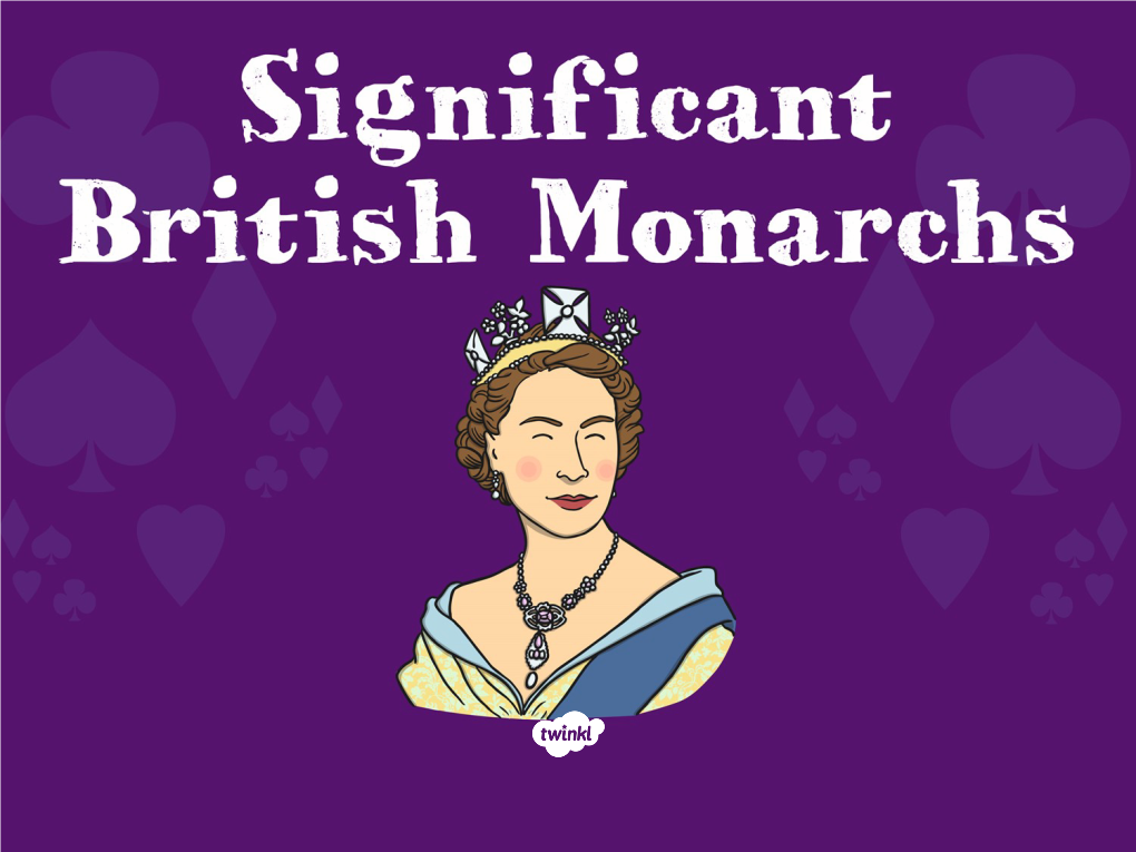 Significant British Monarchs