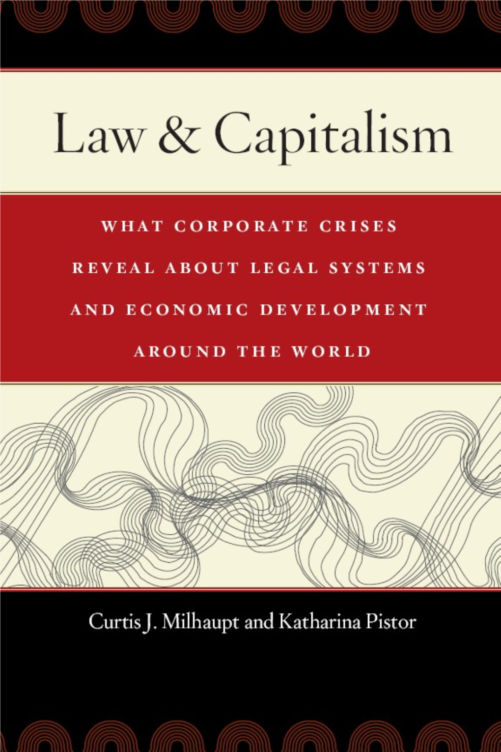 Curtis J. Milhaupt, Katharina Pistor-Law Capitalism What