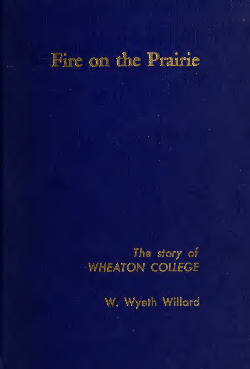 Fire on the Prairie : the Story of Wheaton College