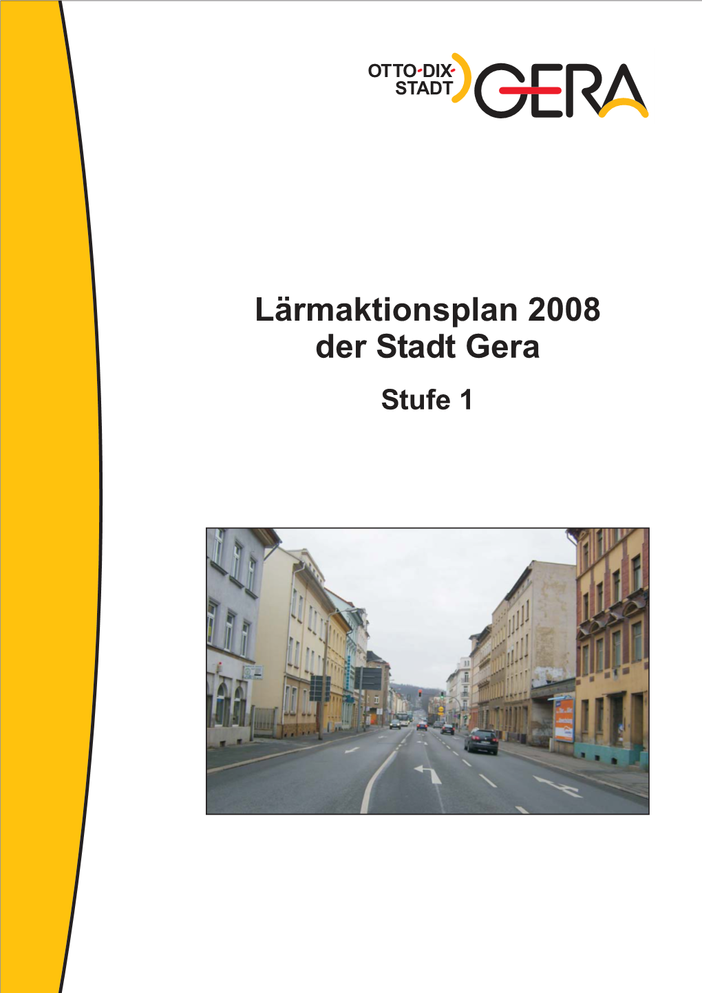 Lärmaktionsplan 2008 Der Stadt Gera Stufe 1 Lärmaktionsplan 2008 Der Stadt Gera – Stufe 1 Seite 2