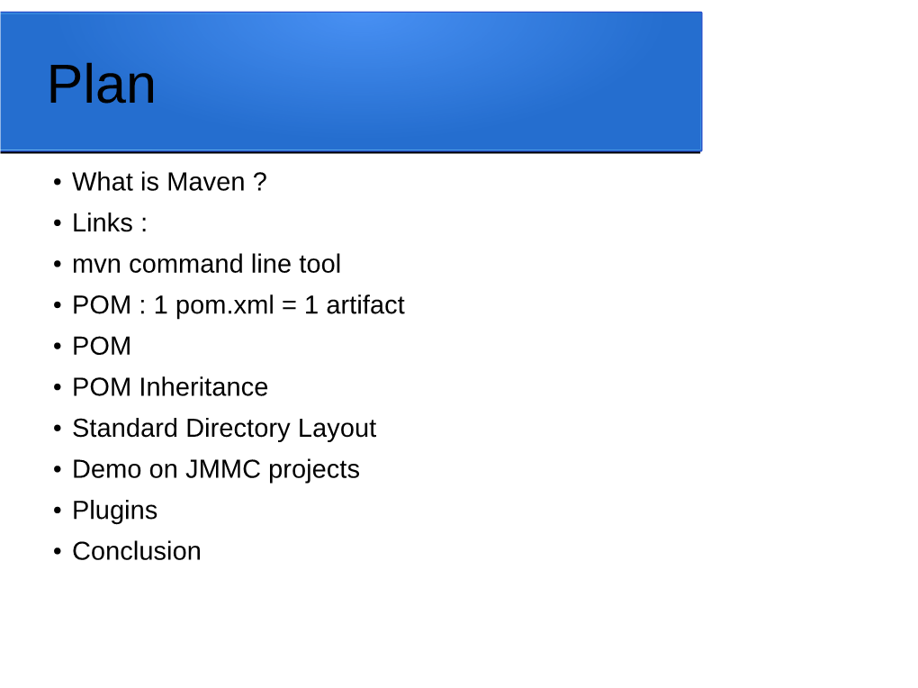 What Is Maven ? Links : Mvn Command Line Tool POM : 1 Pom.Xml