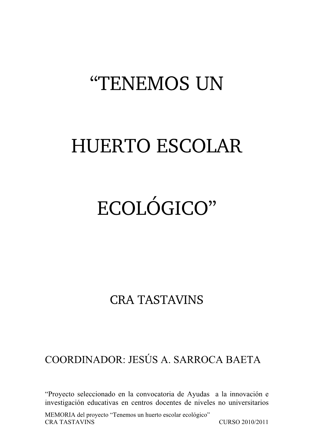 “Tenemos Un Huerto Escolar Ecológico” CRA TASTAVINS CURSO 2010/2011 Para El Curso 2010/2011, Del Departamento De Educación, Cultura Y Deporte Del Gobierno De Aragón”