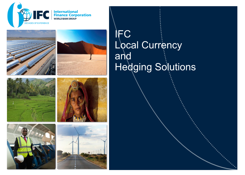 IFC Local Currency and Hedging Solutions IFC Local Currency and Hedging Solutions