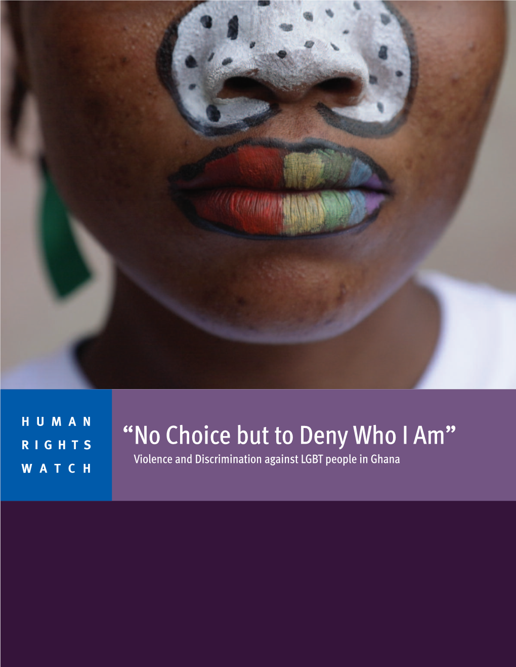 “No Choice but to Deny Who I Am” Violence and Discrimination Against LGBT People in Ghana WATCH
