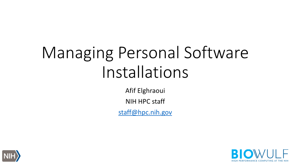 Managing Personal Software Installations Afif Elghraoui NIH HPC Staff Staff@Hpc.Nih.Gov When Using Code