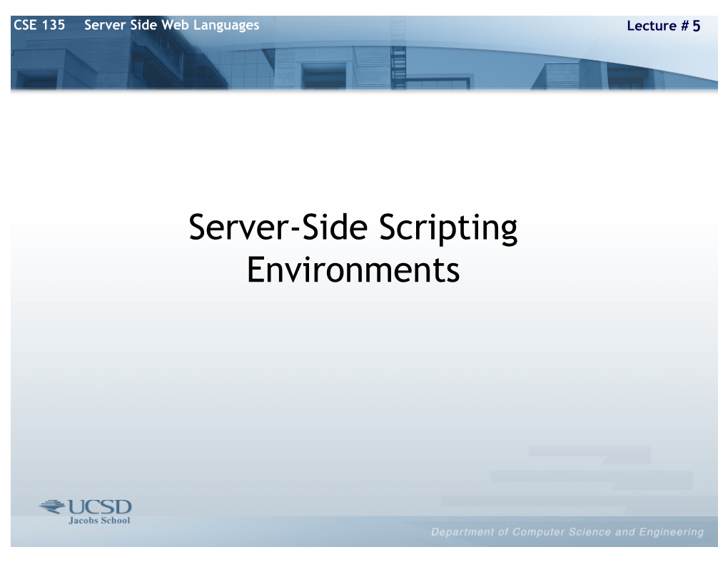 Server-Side Scripting Environments CSE 135 Server Side Web Languages Lecture # 5 Server Side Scripting Intro