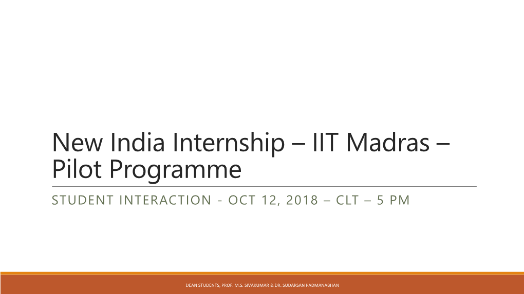 New India Internship – IIT Madras – Pilot Programme STUDENT INTERACTION - OCT 12, 2018 – CLT – 5 PM