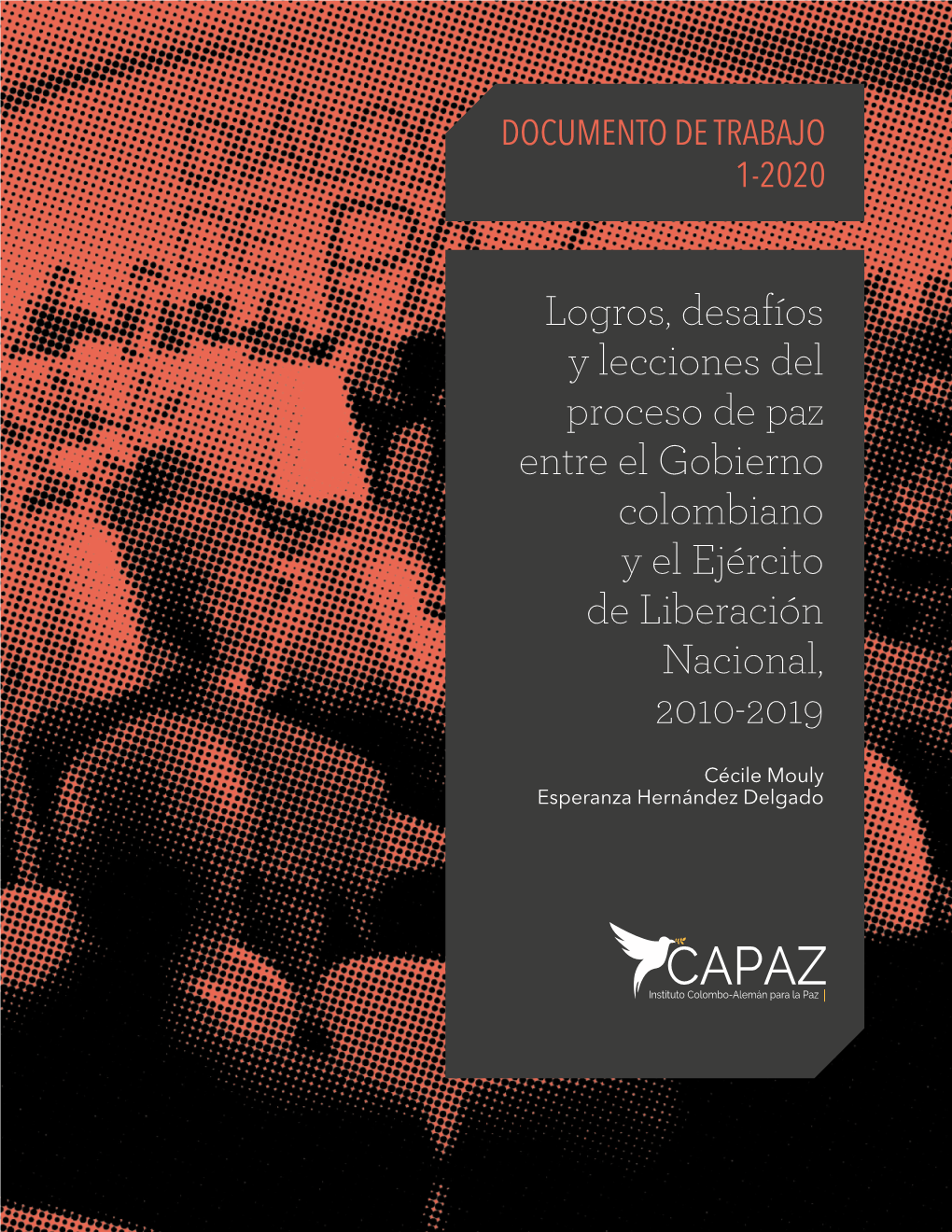 Logros, Desafíos Y Lecciones Del Proceso De Paz Entre El Gobierno Colombiano Y El Ejército De Liberación Nacional, 2010-2019