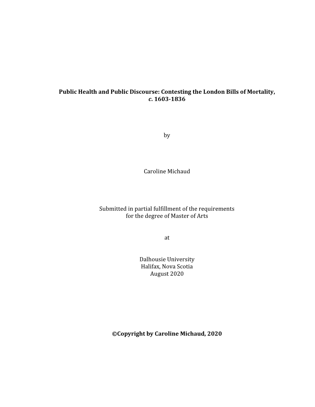 Public Health and Public Discourse: Contesting the London Bills of Mortality, C. 1603-1836 by Caroline Michaud Submitted in Part