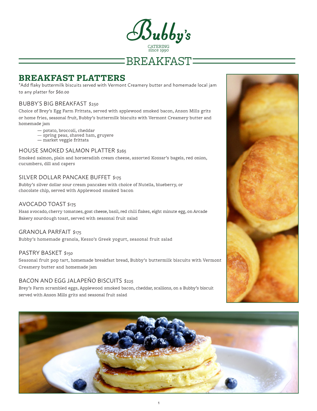 BREAKFAST BREAKFAST PLATTERS *Add Flaky Buttermilk Biscuits Served with Vermont Creamery Butter and Homemade Local Jam to Any Platter for $60.00