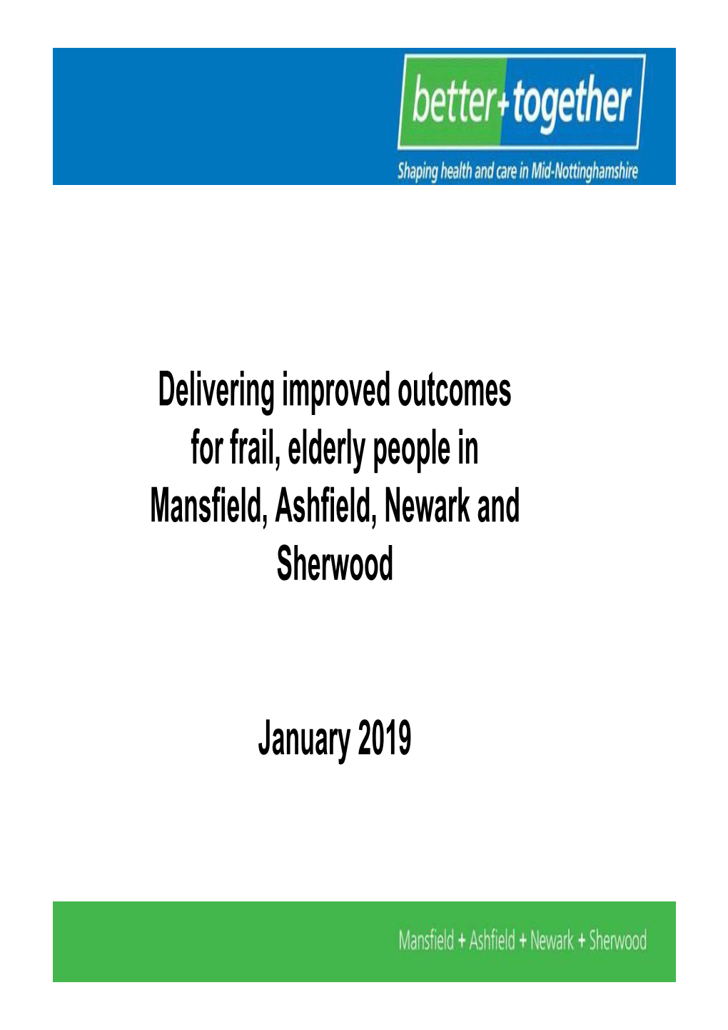 Delivering Improved Outcomes for Frail, Elderly People in Mansfield, Ashfield, Newark and Sherwood January 2019