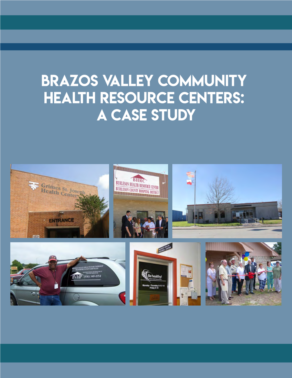 Brazos Valley Community Health Resource Centers: a Case Study the Center for Community Health Development Extends Special Thanks to the Following Individuals