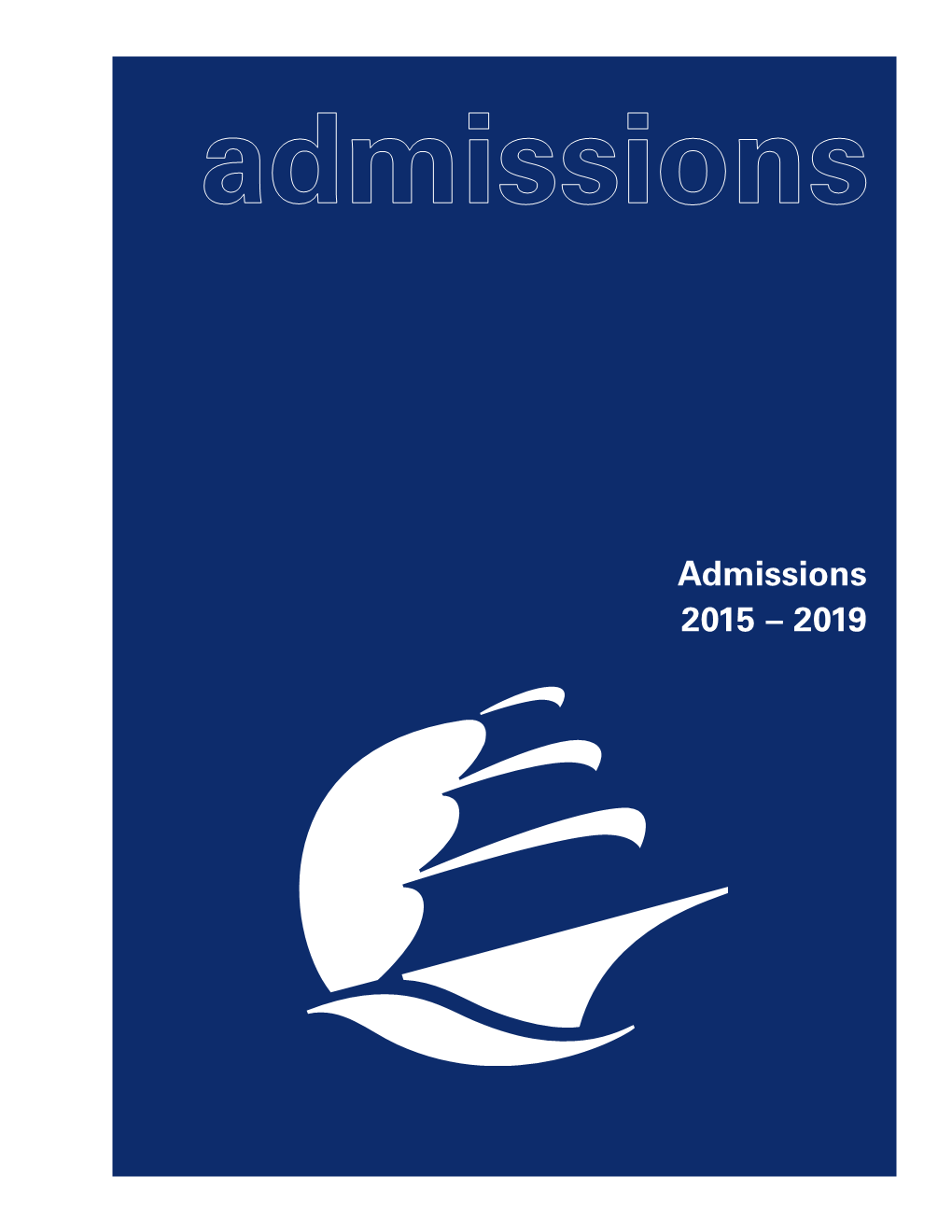 Admissions 2015 – 2019 NEW STUDENTS ENTERING FALL 2015 – 2019