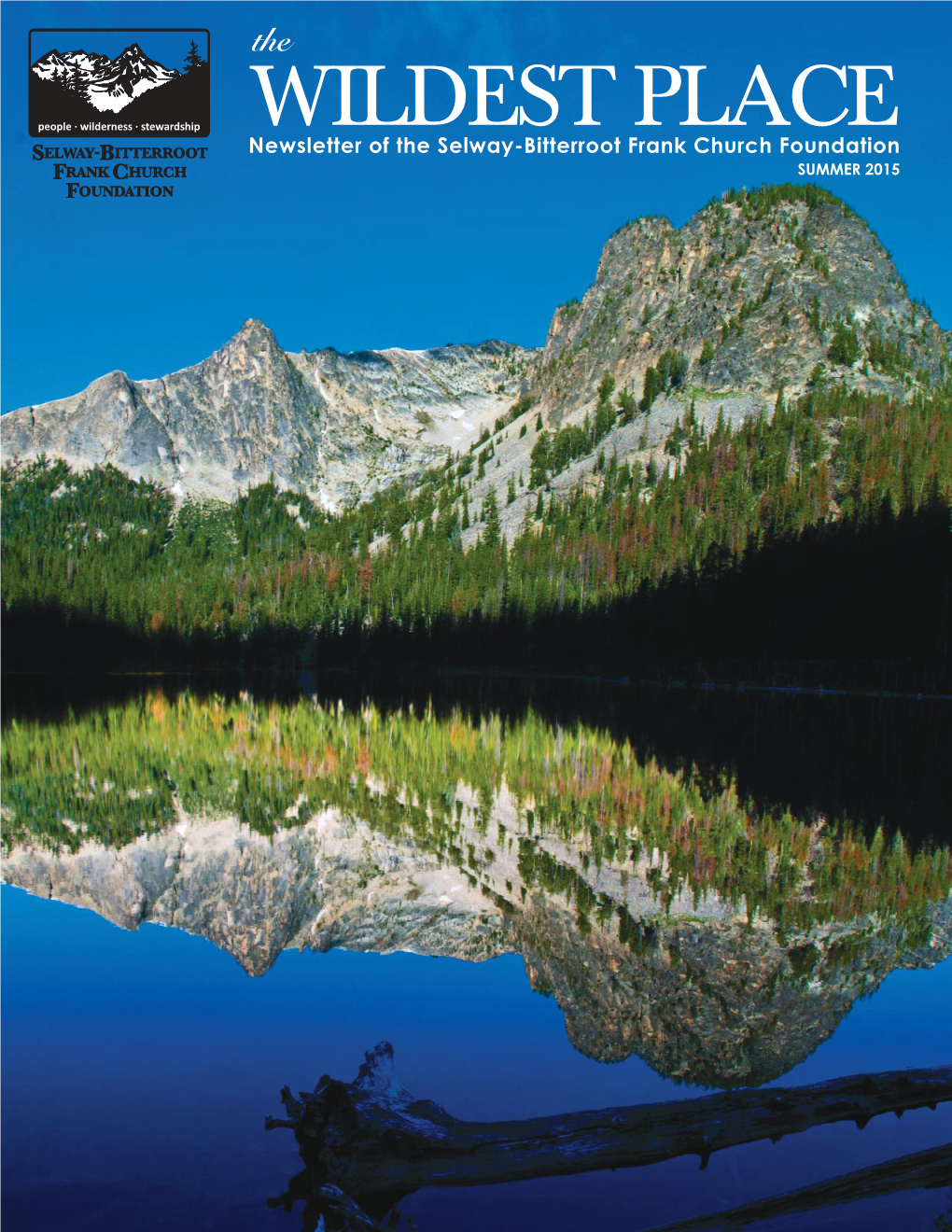 WILDEST PLACE Newsletter of the Selway-Bitterroot Frank Church Foundation SUMMER 2015 from the EXECUTIVE DIRECTOR