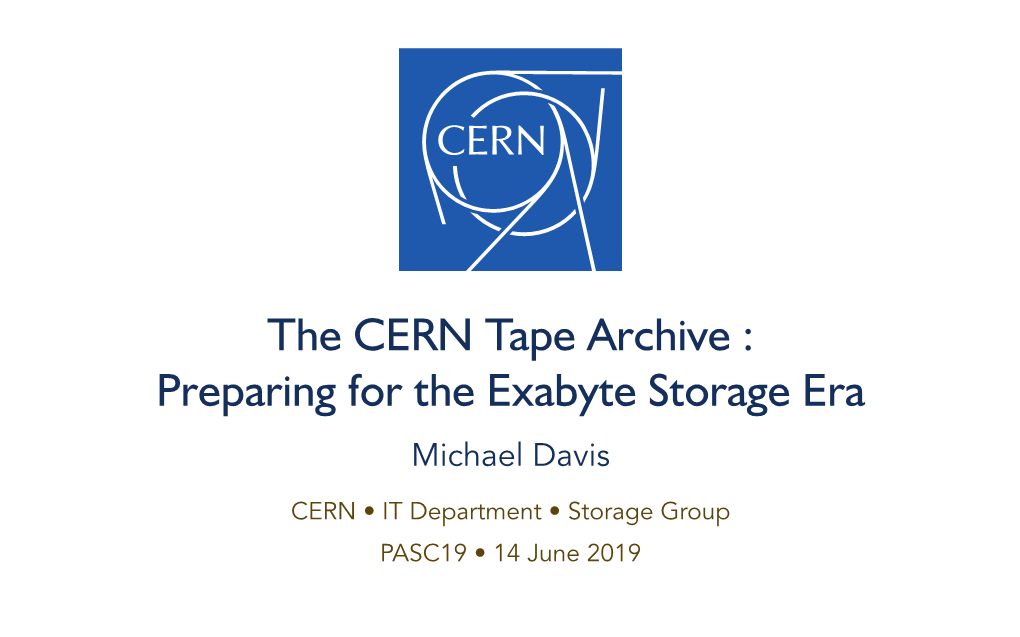 The CERN Tape Archive : Preparing for the Exabyte Storage Era Michael Davis