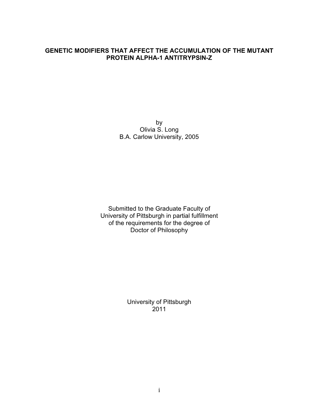 I GENETIC MODIFIERS THAT AFFECT the ACCUMULATION of the MUTANT PROTEIN ALPHA-1 ANTITRYPSIN-Z by Olivia S. Long B.A. Carlow