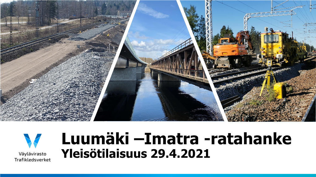 Luumäki –Imatra -Ratahanke Yleisötilaisuus 29.4.2021 Tilaisuuden Kulku