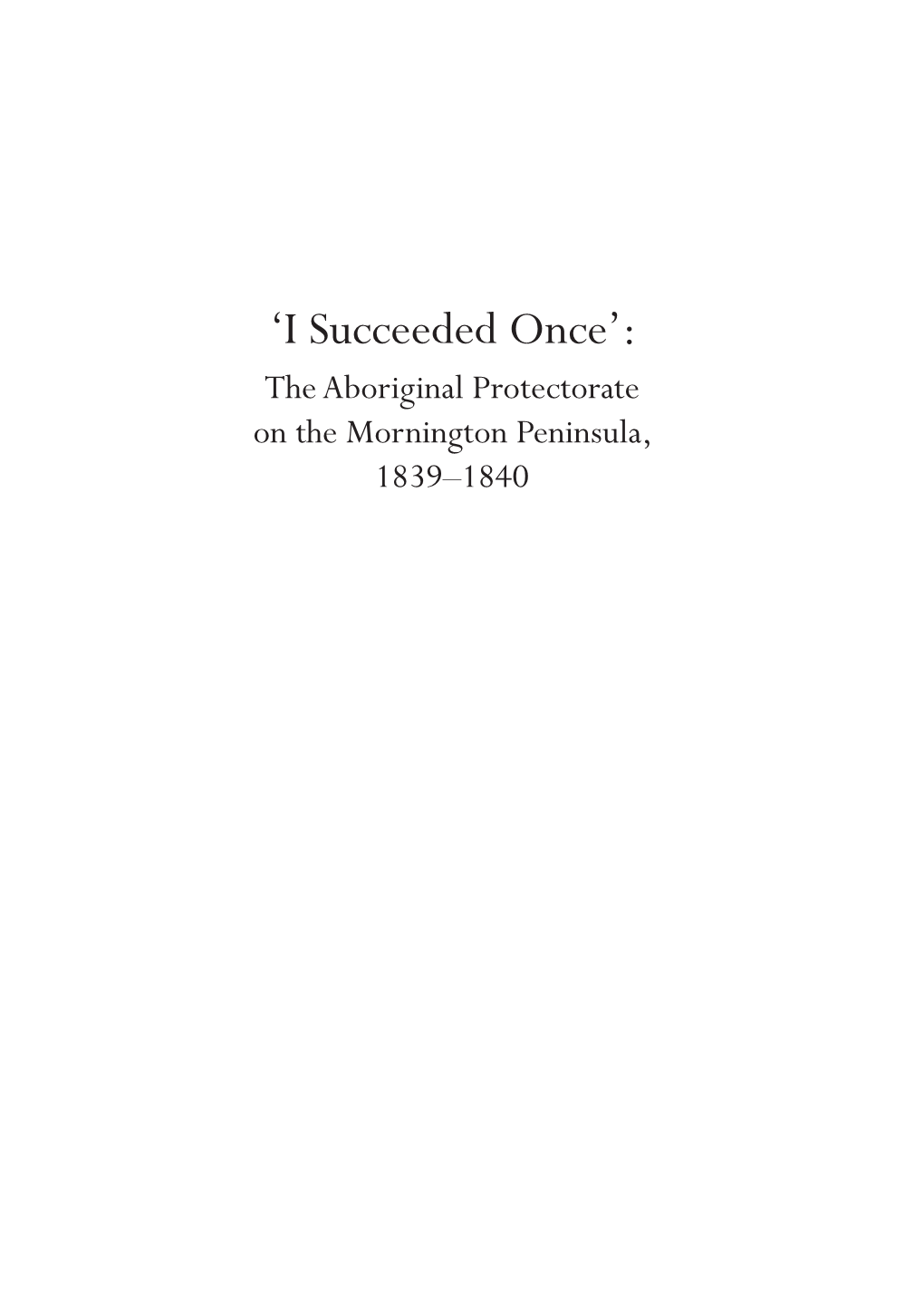 'I Succeeded Once': the Aboriginal Protectorate on the Mornington