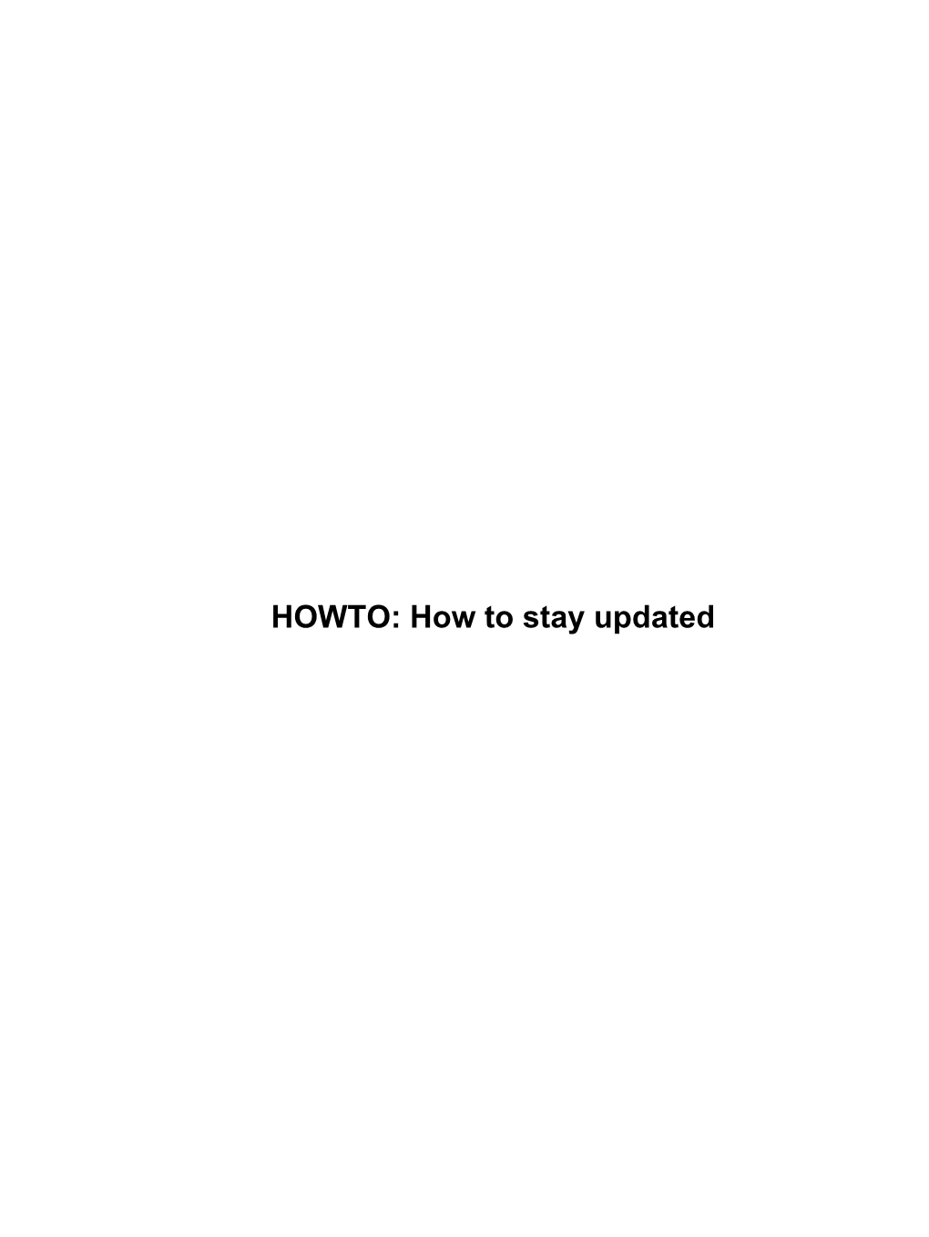 HOWTO: How to Stay Updated HOWTO: How to Stay Updated