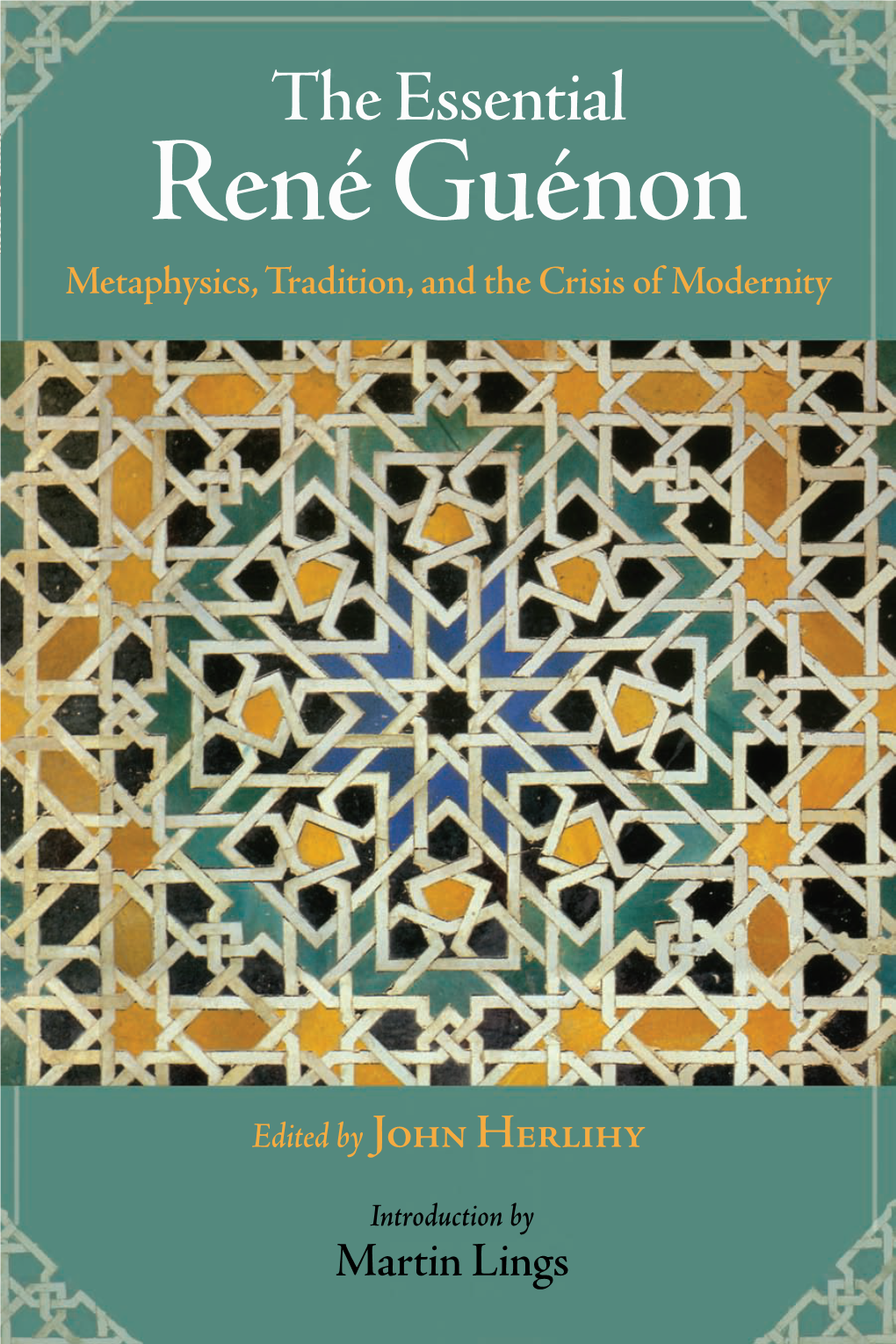 The Essential René Guénon: Metaphysics, Tradition, and the Crisis of Modernity Appears As One of Our Selections in the Perennial Philosophy Series