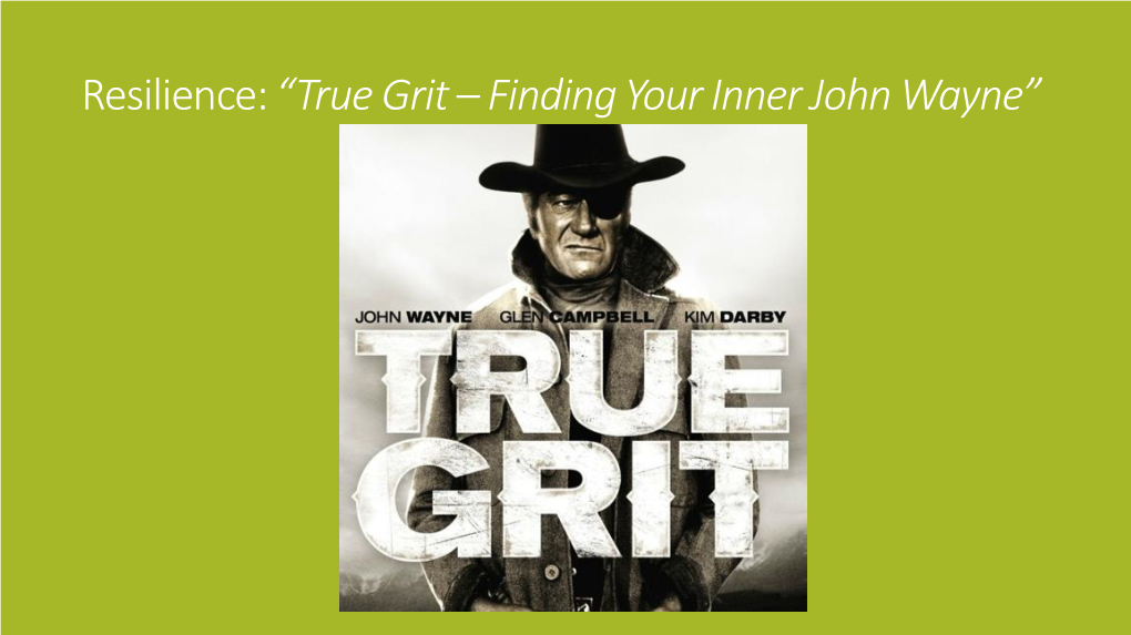 Resilience: “True Grit – Finding Your Inner John Wayne”